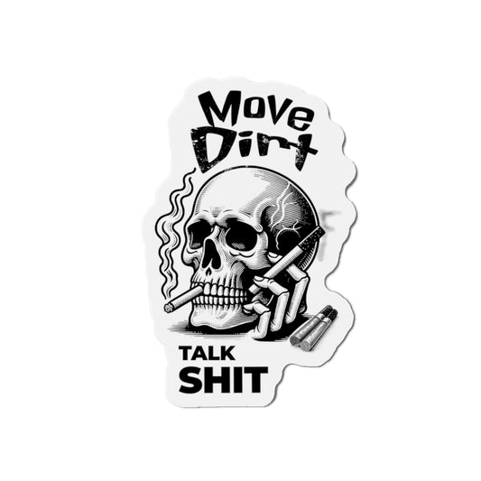 Move Dirt, Talk Sh*t MAGNET