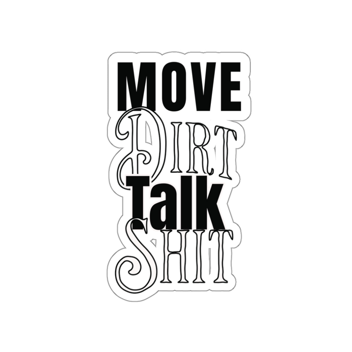Move Dirt Talk Sh*t