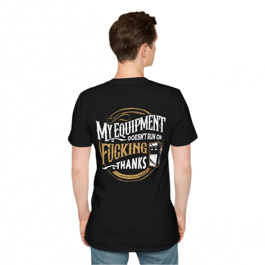 My Equipment Doesnt Run on Thanks- Softstyle T-Shirt
