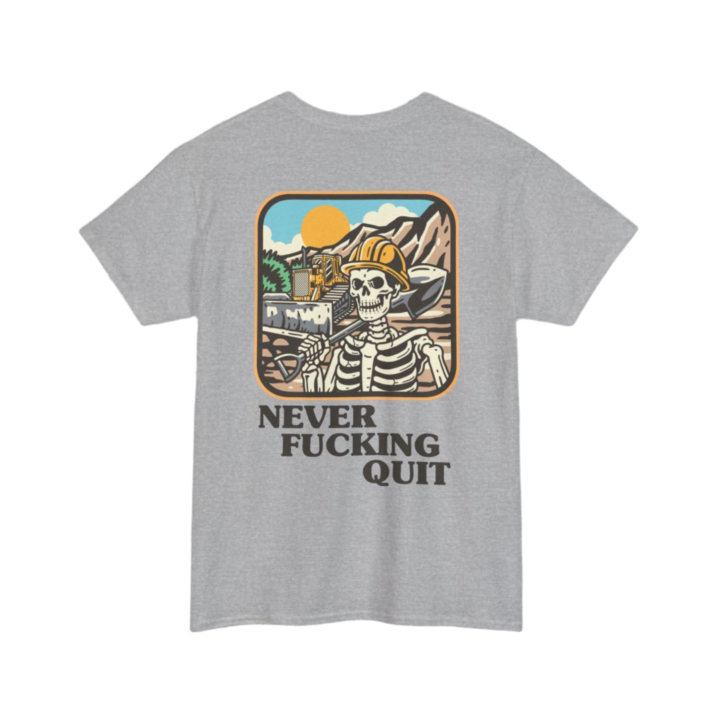 Never Fucking Quit- Heavy T-Shirt