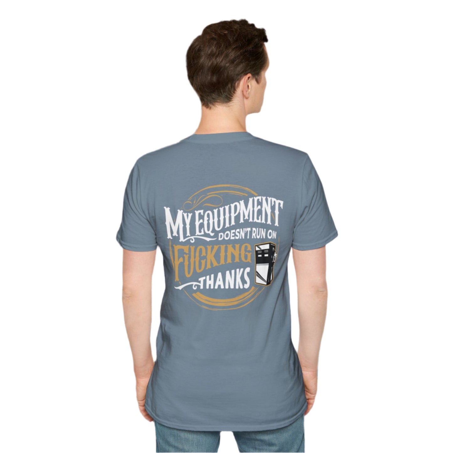 My Equipment Doesnt Run on Thanks- Softstyle T-Shirt