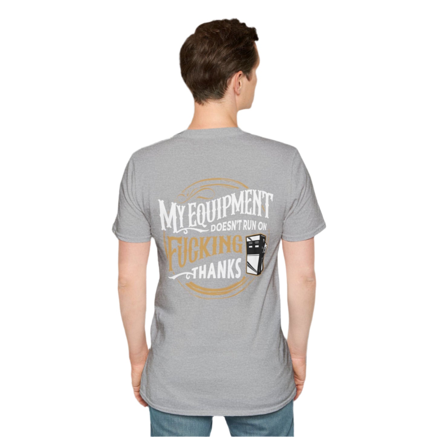 My Equipment Doesnt Run on Thanks- Softstyle T-Shirt