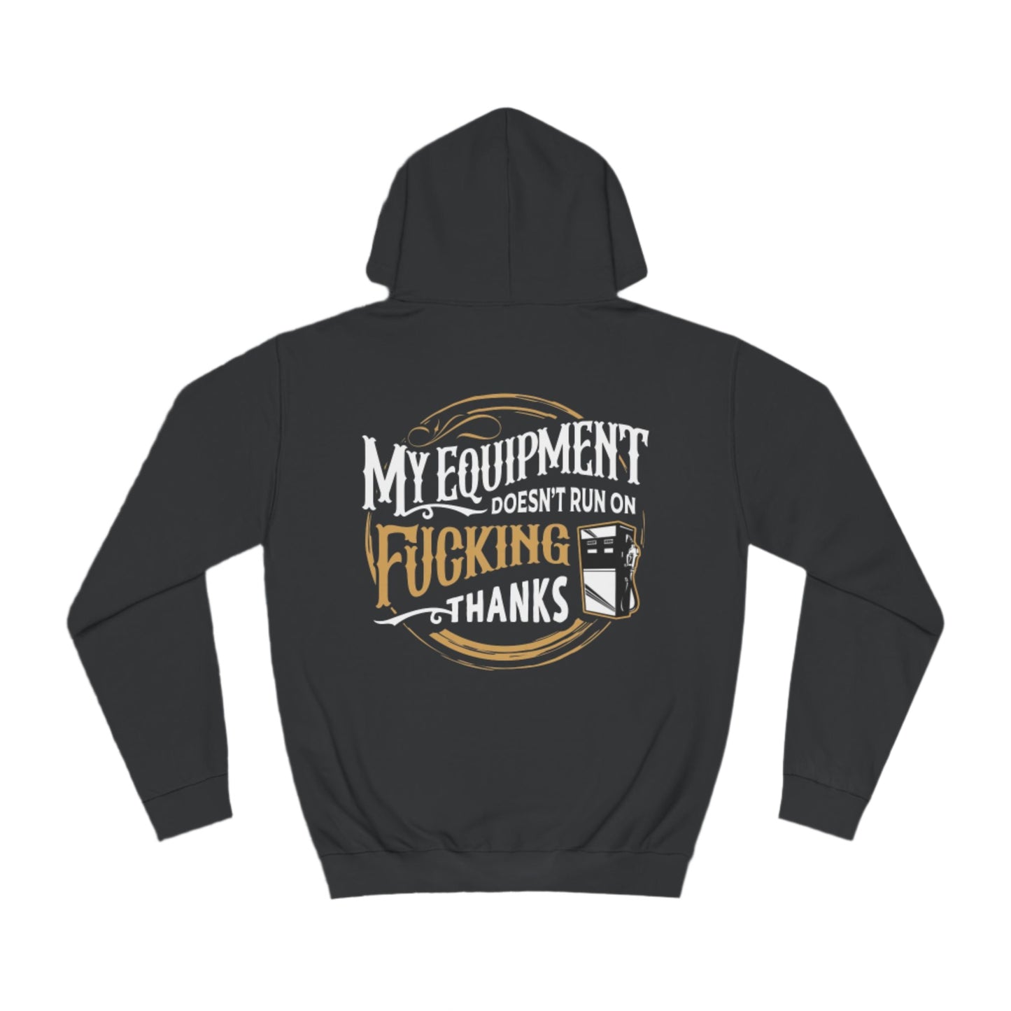 My Equipment Doesnt Run on Thanks Hoodie