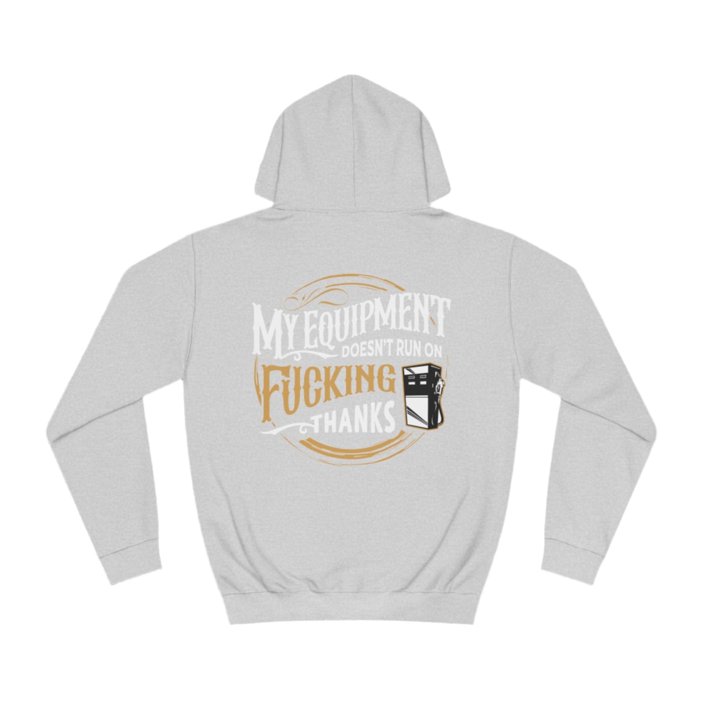 My Equipment Doesnt Run on Thanks Hoodie