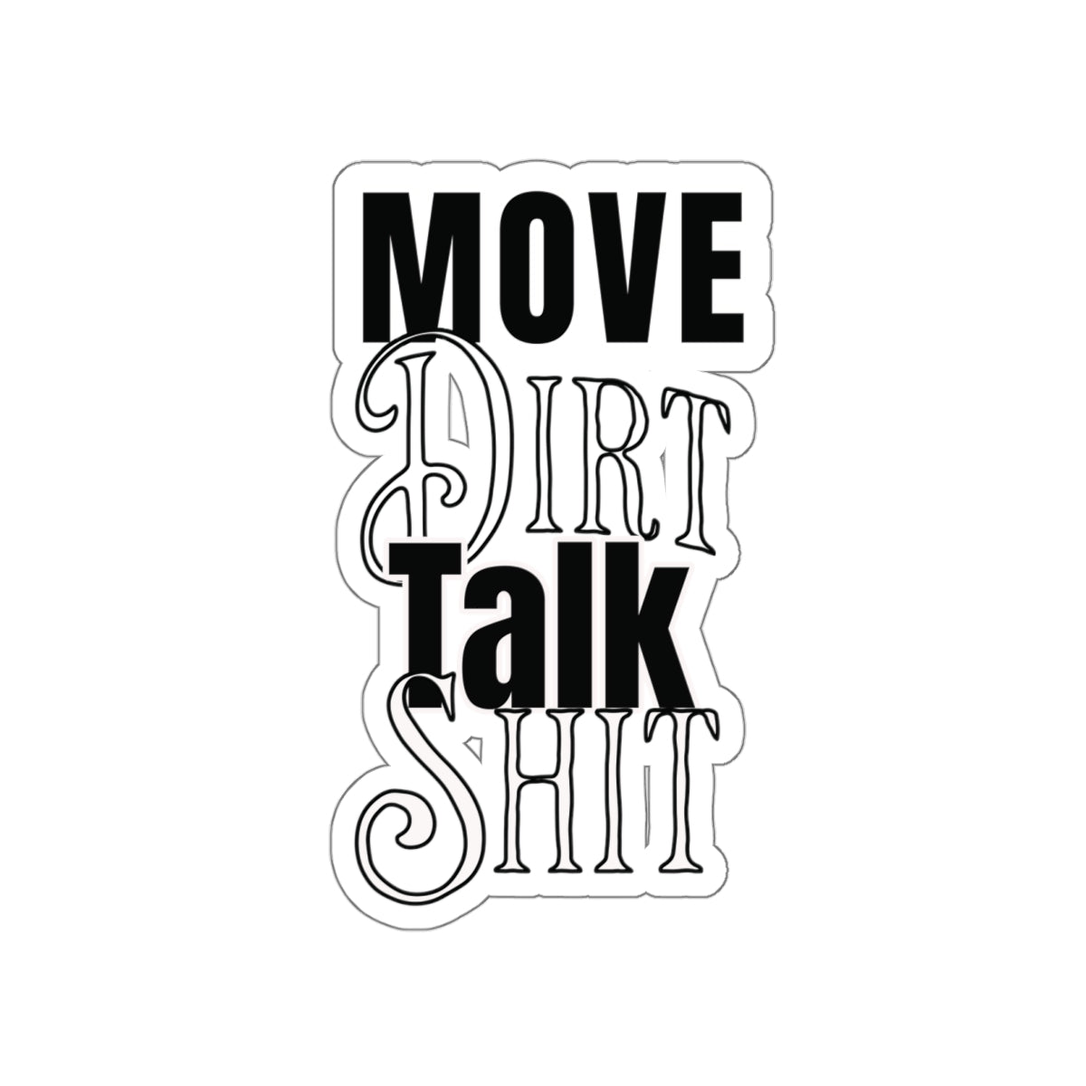 Move Dirt Talk Sh*t