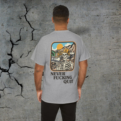 Never Fucking Quit- Heavy T-Shirt