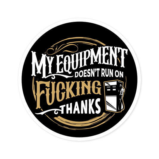 My Equipment Doesnt Run on Thanks Sticker