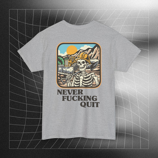 Never Fucking Quit- Heavy T-Shirt