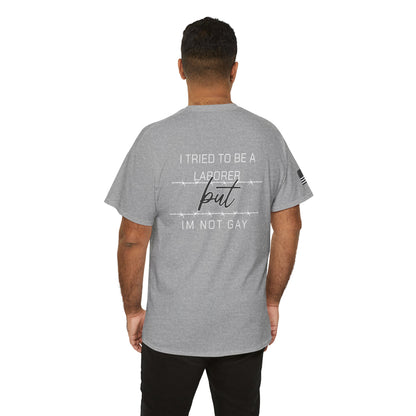 I Tried To Be a Laborer Tee