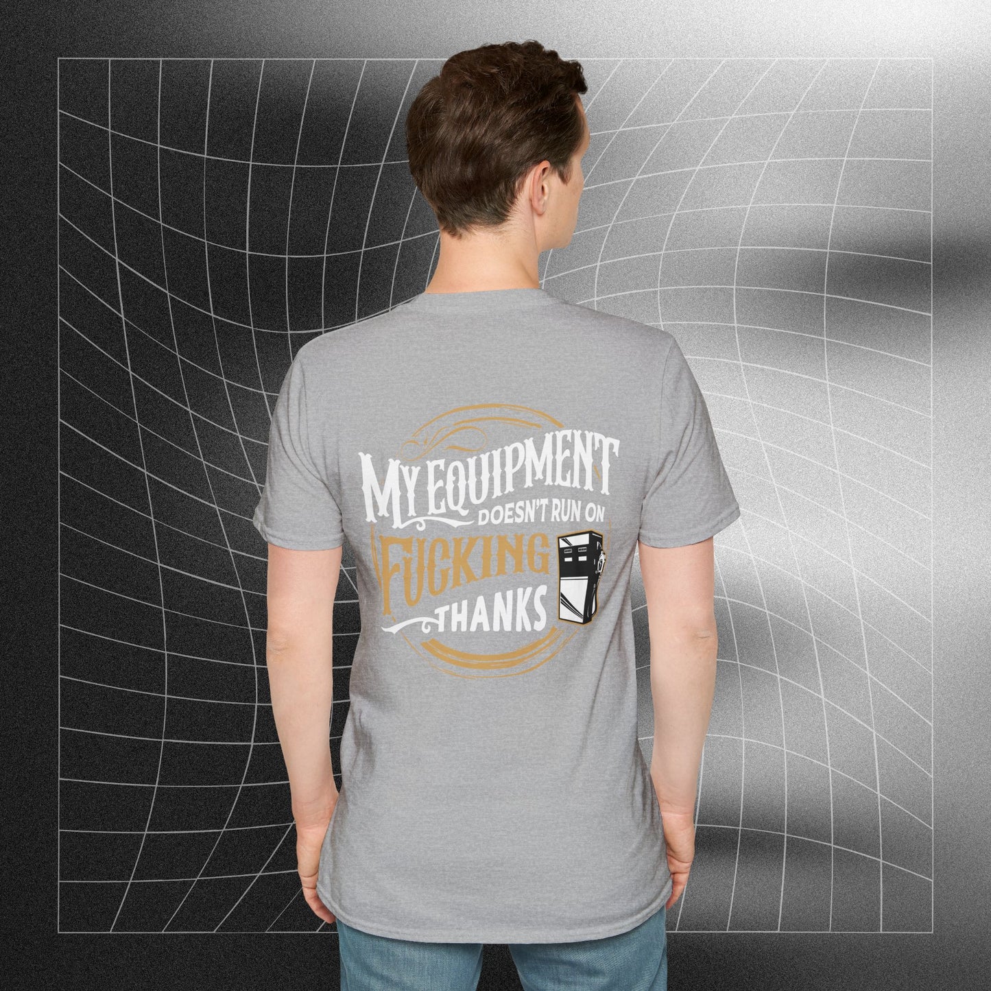 My Equipment Doesnt Run on Thanks- Softstyle T-Shirt