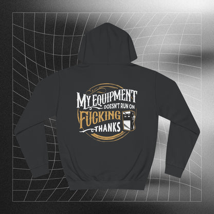 My Equipment Doesnt Run on Thanks Hoodie