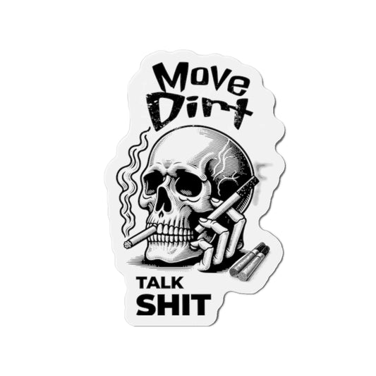 Move Dirt, Talk Sh*t MAGNET